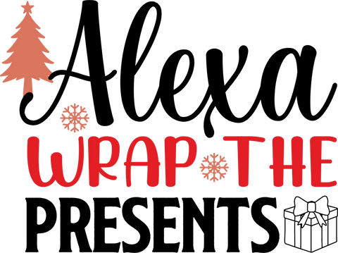 Alexa Wrap The Presents - DTF Ready to Press - NextDayDTF